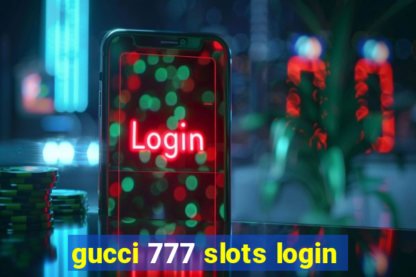 gucci 777 slots login